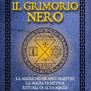 Il Grimorio nero. La magia dei grandi maestri, la magia ermetica, rituali di alta magia Shop Nu
