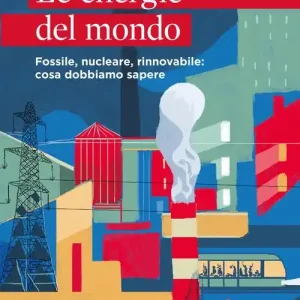 Le energie del mondo. Fossile, nucleare, rinnovabile cosa dobbiamo sapere Alleen Vandaag
