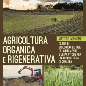 Beperkte Voorraad Agricoltura organica e rigenerativa. Oltre il biologico le idee, gli strumenti e le pratiche per un‘agricoltura di qualità
