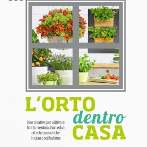 Speciale Aanbieding L‘orto dentro casa. Idee creative per coltivare frutta, verdura, fiori eduli ed erbe aromatiche in casa o sul balcone
