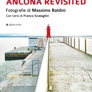 Ancona revisited. Fotografie di Massimo Baldini. Con versi di Franco Scataglini Hete Deal