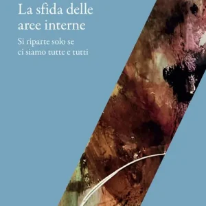 Lage Kosten La sfida delle aree interne. Si riparte solo se ci siamo tutte e tutti