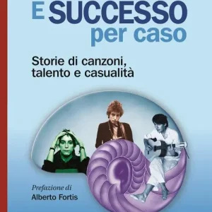 È successo per caso. Storie di canzoni, talento e casualità Express Levering