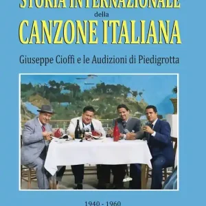 Storia internazionale della canzone italiana Giuseppe Cioffi e le audizioni di Piedigrotta (1940-1960) raccolta di testimonianze e documenti di prima mano Superprijs