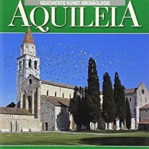 Aquileia. Storia, arte, archeologia. Ediz. tedesca Snelle Levering