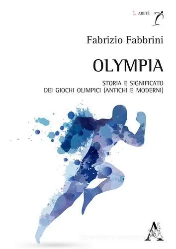 Olympia. Storia e significato dei Giochi olimpici (antichi e moderni) Must-Have