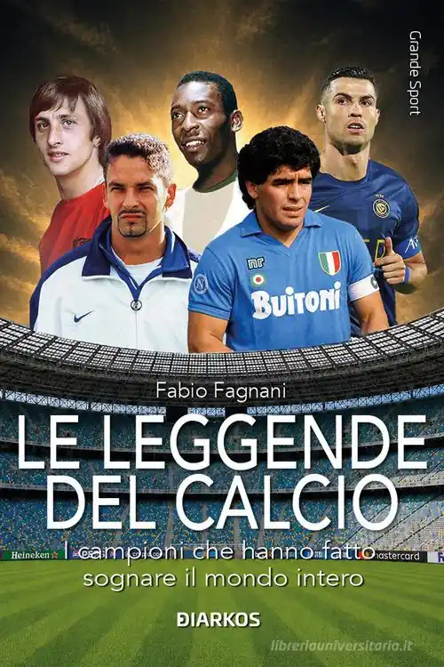 Koopje Le leggende del calcio. I campioni che hanno fatto sognare il mondo intero
