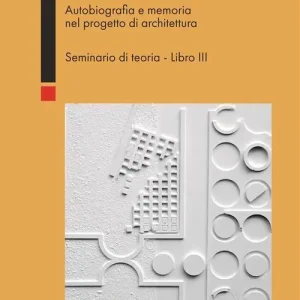 Ricordi privati. Autobiografia e memoria nel progetto di architettura. Seminario di teoria vol. 3 Speciale Aanbieding