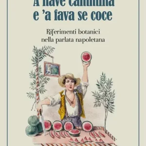 ‘A nave cammina e ‘a fava se coce. Riferimenti botanici nella parlata napoletana Seizoensaanbieding