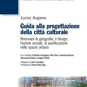 Guida alla progettazione della città culturale. Rinnovare le geografie, il design, l‘azione sociale, la pianificazione nello spazio urbano Snelle Levering
