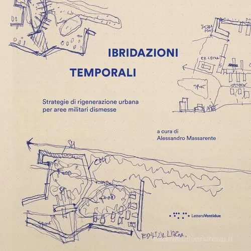 Express Levering Ibridazioni temporali. Strategie di rigenerazione urbana per aree militari dismesse