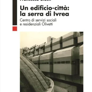 Koop Online Un edificio-città la serra di Ivrea. Centro di servizi sociali e residenziali Olivetti