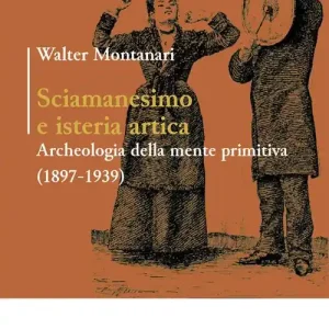 Nieuw Sciamanesimo e isteria artica. Archeologia della mente primitiva (1897-1939)