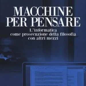 Shop Nu Macchine per pensare. L‘informatica come prosecuzione della filosofia con altri mezzi. Trattato di informatica umanistica vol. 1