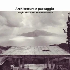 Architettura e paesaggio. I luoghi e le case di Bruno Morassutti Beperkte Voorraad