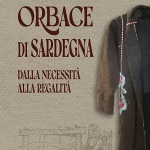 Orbace di Sardegna. Dalla necessità alla regalità. Ediz. illustrata Gratis Retour