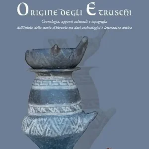 Dagaanbieding Origine degli Etruschi. Cronologia, apporti culturali e topografia dell‘inizio della storia d‘Etruria tra dati archeologici e letteratura antica