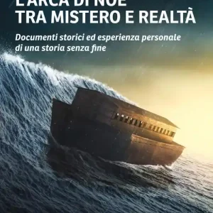 Beperkte Voorraad L‘Arca di Noè tra mistero e realtà. Documenti storici ed esperienza personale di una storia senza fine