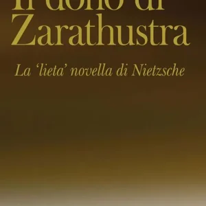 Tijdelijk Beschikbaar Il dono di Zarathustra. La «lieta» novella di Nietzsche