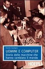 Uomini e computer. Storia delle macchine che hanno cambiato il mondo Beperkt Aanbod