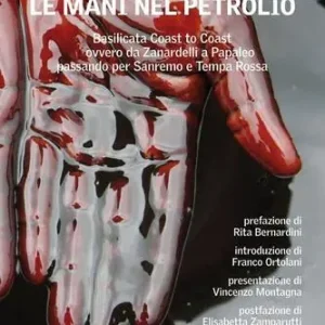 Le mani nel petrolio. Basilicata coast to coast ovvero da Zanardelli a Papaleo passando per Sanremo e Tempa Rossa Betrouwbaar