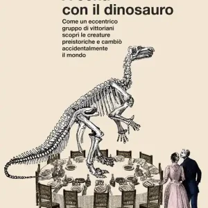 Voordeelprijs A cena con il dinosauro. Come un eccentrico gruppo di vittoriani scoprì le creature preistoriche e cambiò accidentalmente il mondo