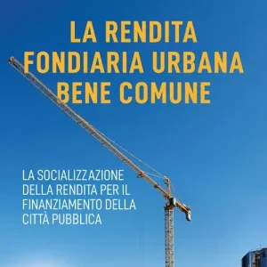 Gratis Retour La rendita fondiaria urbana bene comune. La socializzazione della rendita per il finanziamento della città pubblica
