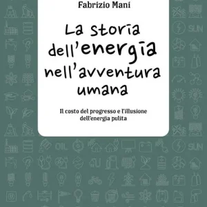 La storia dell‘energia nell‘avventura umana. Il costo del progresso e l‘illusione dell‘energia pulita Tijdelijk Beschikbaar