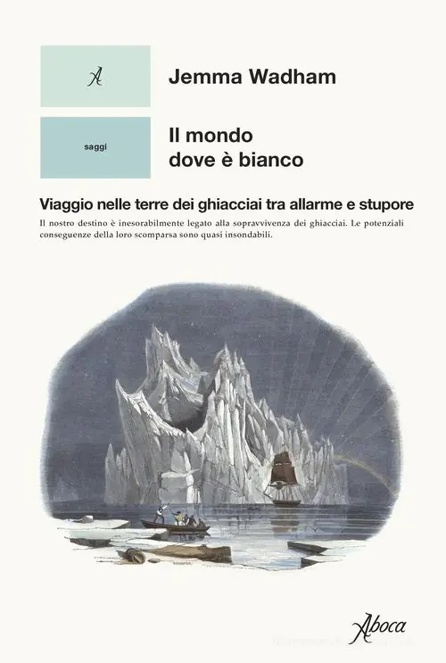 Il mondo dove è bianco. Viaggio nelle terre dei ghiacciai tra allarme e stupore Exclusieve Aanbieding