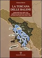 Uitverkoop La Toscana delle balene. Quando grandi cetacei, squali e sirene popolavano le acque marine che si estendevano tra Grosseto, Pisa, Livorno, Lucca, Firenze e Siena