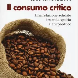 Bestseller Il consumo critico. Una relazione solidale tra chi acquista e chi produce