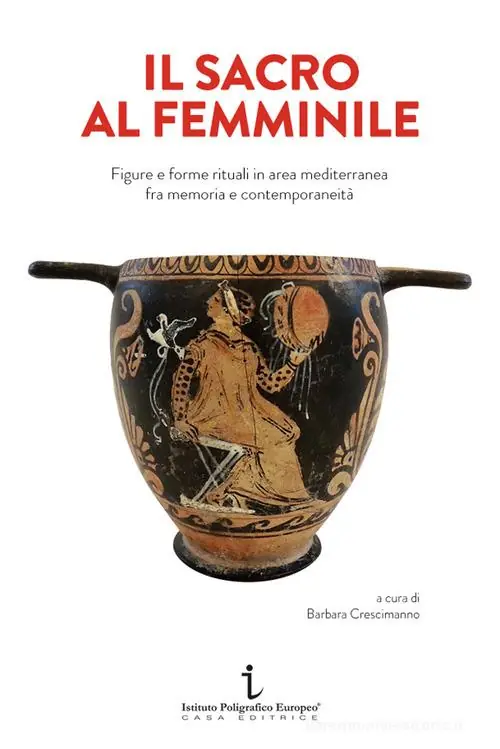 Laatste Versie Il sacro al femminile. Figure e forme rituali in area mediterranea fra memoria e contemporaneità
