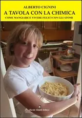 Uitverkoop A tavola con la chimica. Come mangiare e vivere felici con gli atomi