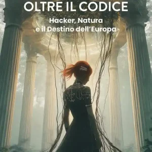 Must-Have Oltre il codice. Hacker, natura e il destino dell‘Europa