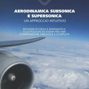 Aerodinamica subsonica e supersonica. Un approccio intuitivo. Richiami di fisica e matematica, illustrazioni ed esempi per una comprensione graduale e completa Fabrieksprijs