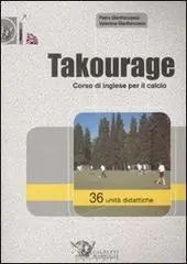 Tijdelijk Beschikbaar Takourage. Corso di inglese per il calcio. 36 unità didattiche. Ediz. illustrata. Con CD-ROM
