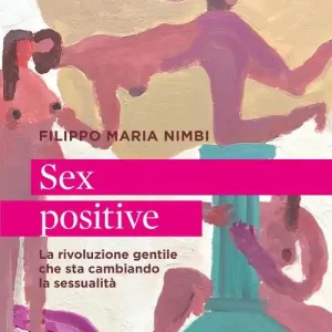 Uitverkoop Sex positive. La rivoluzione gentile che sta cambiando la sessualità