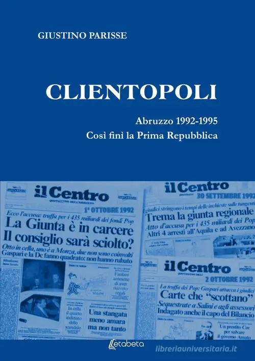 Tijdelijk Beschikbaar Clientopoli. Abruzzo 1992-1995. Così finì la Prima Repubblica