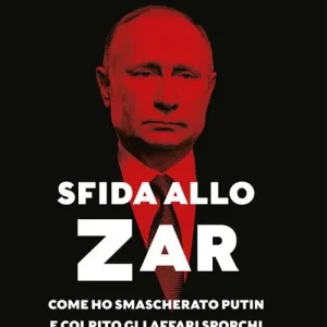 Bestel Nu Sfida allo Zar. Come ho smascherato Putin e colpito gli affari sporchi dei suoi oligarchi
