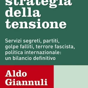 La strategia della tensione. Servizi segreti, partiti, golpe falliti, terrore fascista, politica internazionale un bilancio definitivo Actieprijs