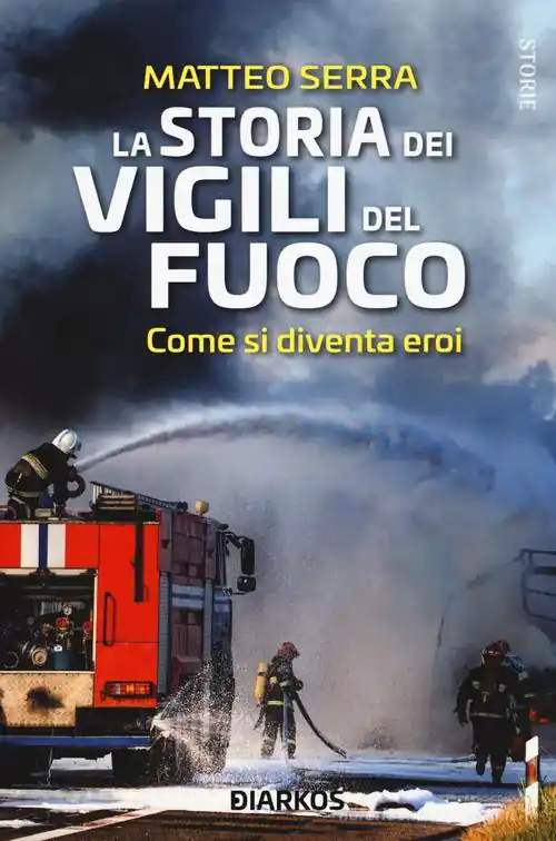 La storia dei vigili del fuoco. Come si diventa eroi Betaalbaar