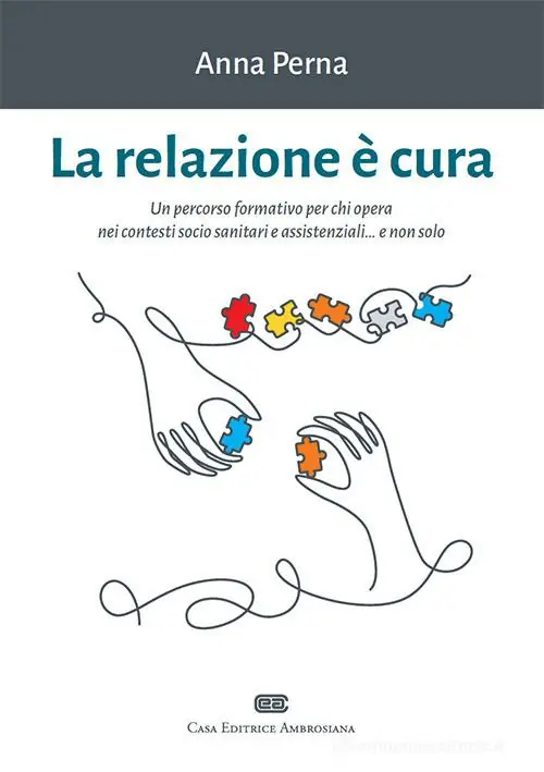 La relazione è cura. Un percorso formativo per chi opera nei contesti socio sanitari e assistenziali... e non solo. Con e-book Must-Have
