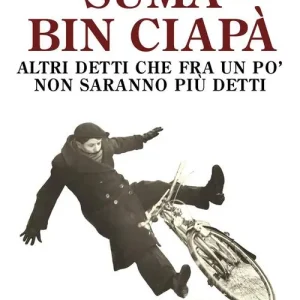 Suma bin ciapà. Altri detti che fra un po‘ non saranno più detti Seizoensaanbieding