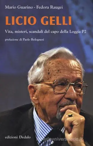 Licio Gelli. Vita, misteri, scandali del capo della Loggia P2 Beperkte Voorraad