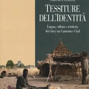 Beperkt Aanbod Tessiture dell‘identità. Lingua, cultura e territorio dei Gizey tra Camerun e Ciad