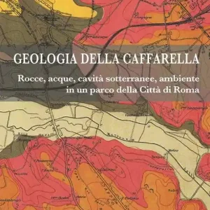 Geologia della Caffarella. Rocce, acque, cavità sotterranee, ambiente in un parco della Città di Roma Direct Beschikbaar
