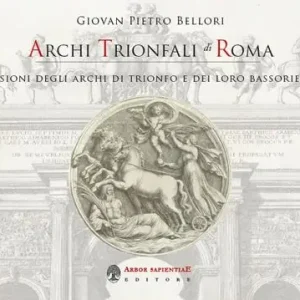 Archi trionfali di Roma. Incisioni seicentesche degli archi di trionfo e dei loro bassorilievi Beperkte Voorraad
