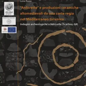 «Anforette» e produzioni ceramiche altomedievali da una corte regia nel Mediterraneo tirrenico. Indagini archeologiche a Vetricella (Scarlino, GR). Ediz. italiana e Actieprijs