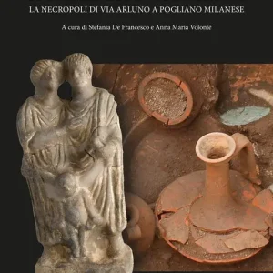 Frammenti di vite passate. La necropoli di Via Arluno a Pogliano Milanese Bestseller