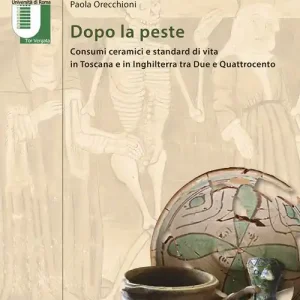 Exclusieve Aanbieding Dopo la peste. Consumi ceramici e standard di vita in Toscana e in Inghilterra tra Due e Quattrocento